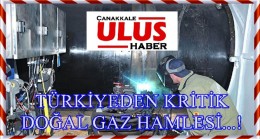 TÜRKİYEDEN KRİTİK DOĞAL GAZ HAMLESİ…!