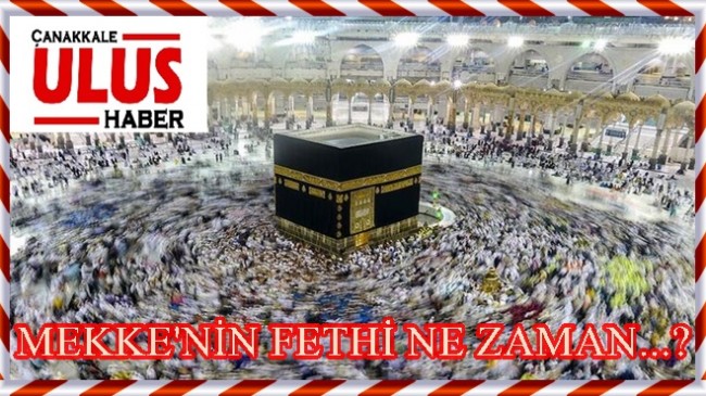 MEKKE’NİN FETHİ NE ZAMAN…?