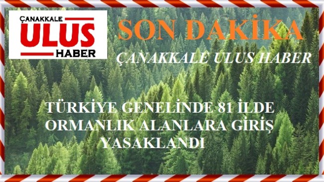 ORMANLIK ALANLARA GİRİŞ YASAKLANDI…!