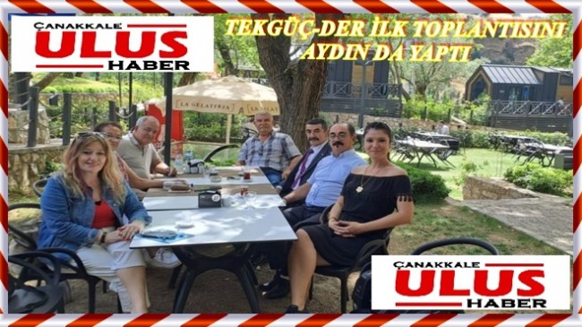 TEKGÜÇ-DER İlk Toplantısını Aydın’da Yaptı…!