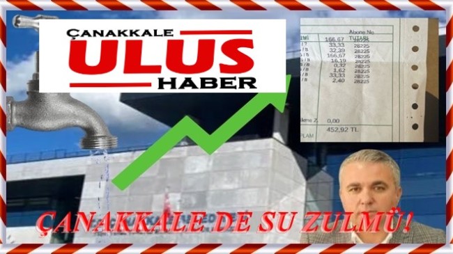 **ÇANAKKALE’DE SU ZULMÜ!