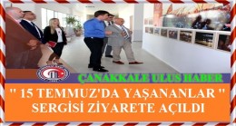 “15 TEMMUZ’DA YAŞANANLAR” SERGİSİ ZİYARETE AÇILDI…!